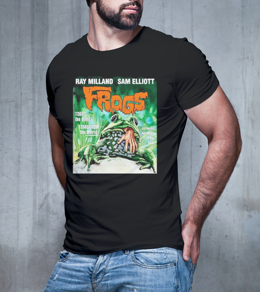 Ray Milland Sam Elliott Frogs Today The Pond Tomorrow The World It's The Day That Nature Strikes Back T-Shirt