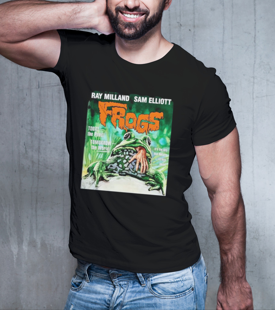 Ray Milland Sam Elliott Frogs Today The Pond Tomorrow The World It's The Day That Nature Strikes Back T-Shirt