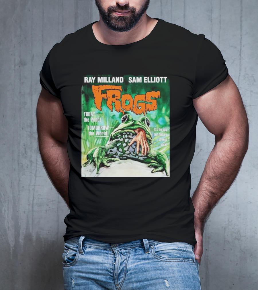 Ray Milland Sam Elliott Frogs Today The Pond Tomorrow The World It's The Day That Nature Strikes Back T-Shirt