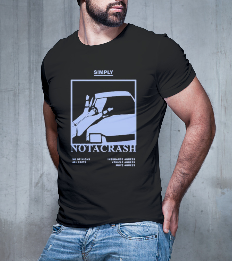 Simply Not A Crash No Opinions All Facts Insurance Agrees Vehicle Agrees Muye Agrees T-Shirt