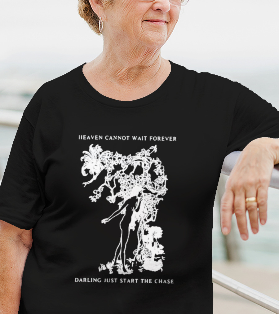 Heaven Cannot Wait Forever Darling Just Start The Chase Night Gallery First Taste T-Shirt