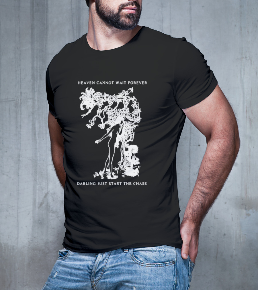 Heaven Cannot Wait Forever Darling Just Start The Chase Night Gallery First Taste T-Shirt