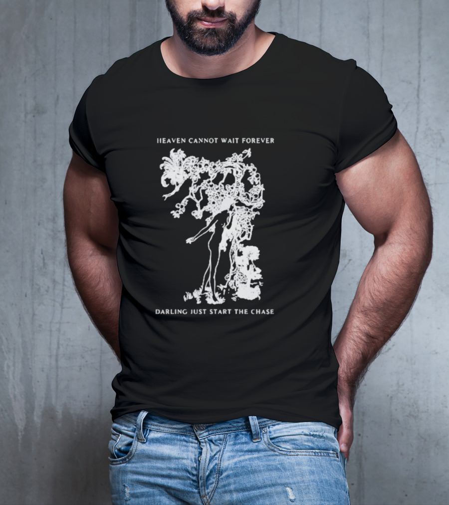 Heaven Cannot Wait Forever Darling Just Start The Chase Night Gallery First Taste T-Shirt