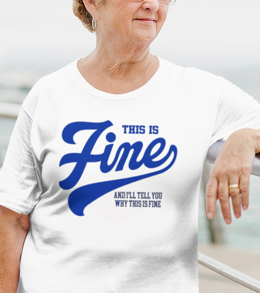This Is Fine And I'll Tell You Why This Is Fine Blue Retro Script T-Shirt