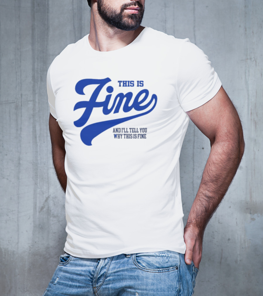 This Is Fine And I'll Tell You Why This Is Fine Blue Retro Script T-Shirt