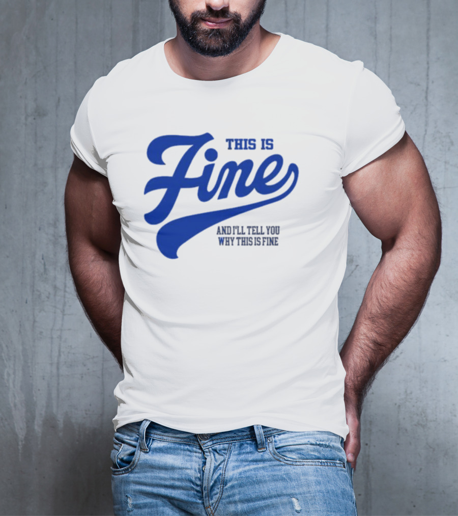 This Is Fine And I'll Tell You Why This Is Fine Blue Retro Script T-Shirt