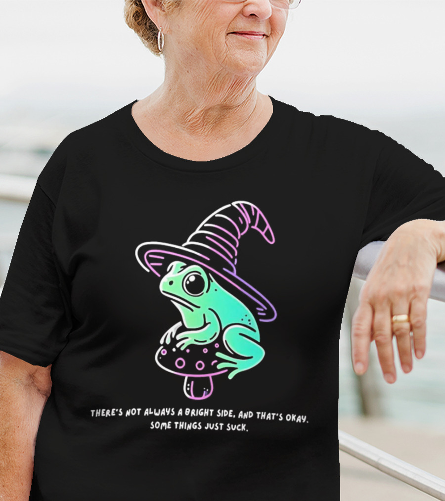 Frog Wizard On Mushroom With Witch Hat There's Not Always A Bright Side Some Things Just Suck T-Shirt