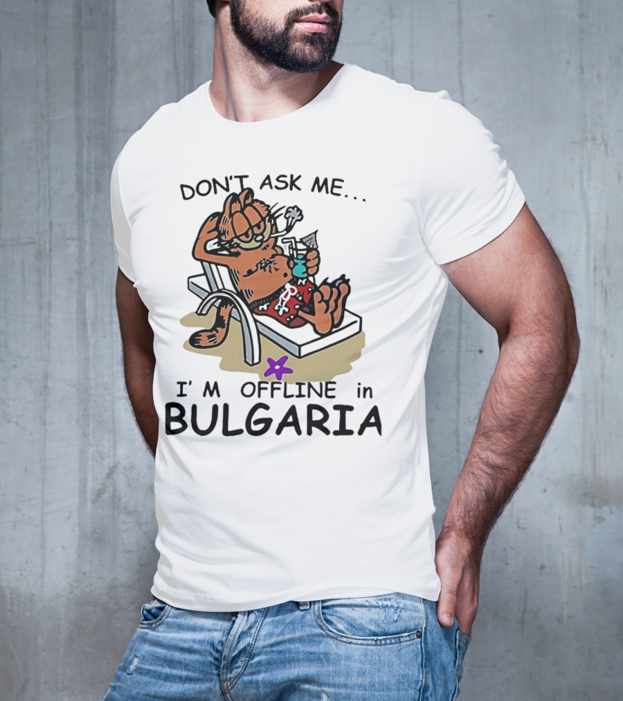 Garfield Relaxing Don't Ask Me I'm Offline In Bulgaria Holiday Mood T-Shirt