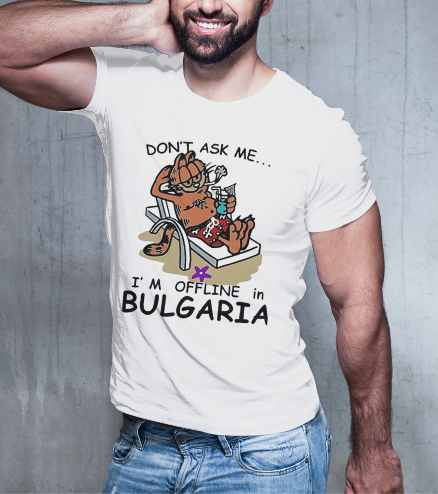 Garfield Relaxing Don't Ask Me I'm Offline In Bulgaria Holiday Mood T-Shirt