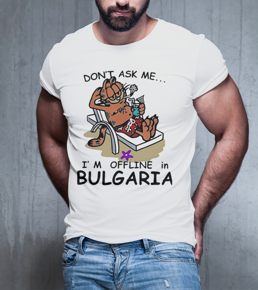 Garfield Relaxing Don't Ask Me I'm Offline In Bulgaria Holiday Mood T-Shirt