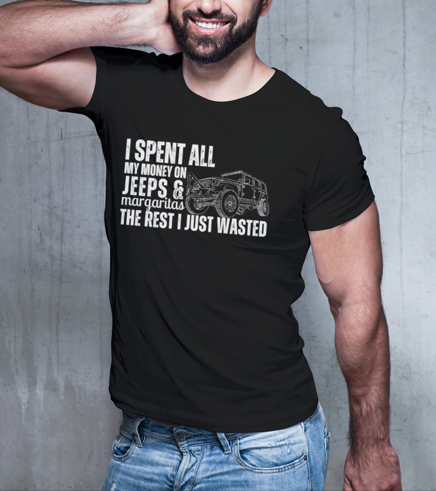 I Spent All My Money On Jeeps And Margaritas The Rest I Just Wasted Jeep T-Shirt