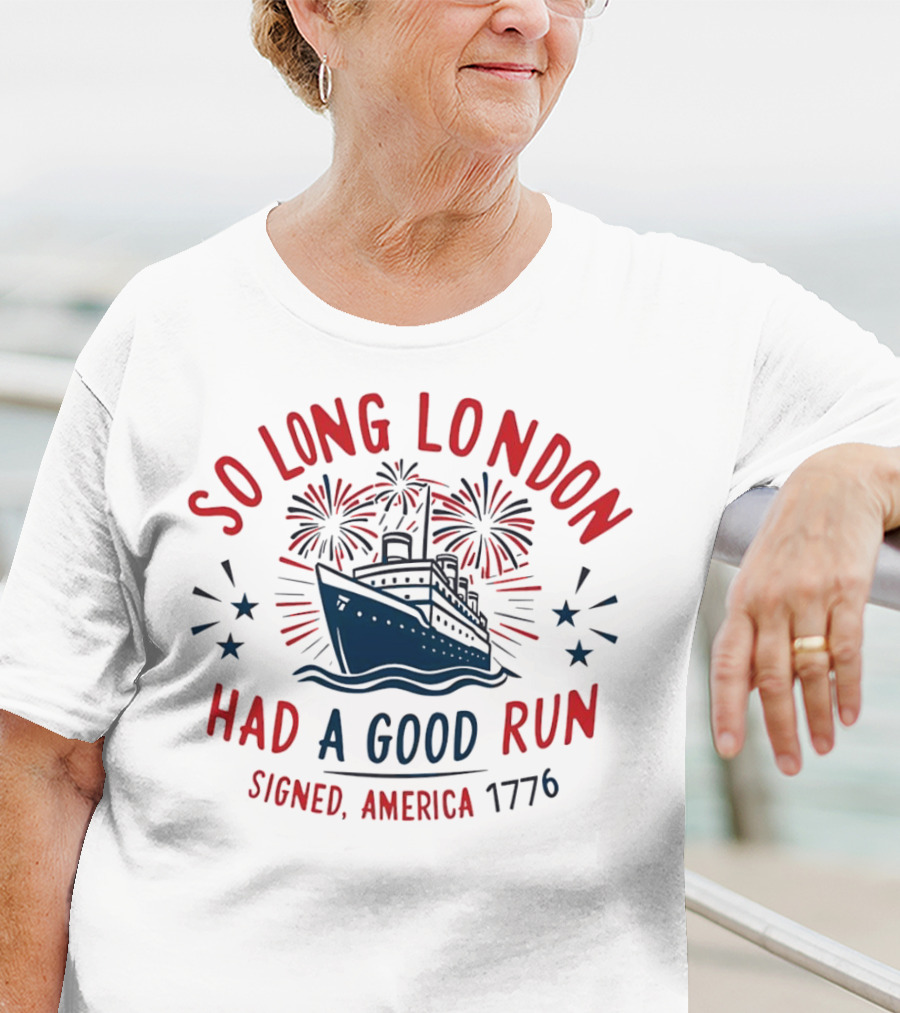 So Long London Had A Good Run Signed America 1776 Ship Fireworks T-Shirt