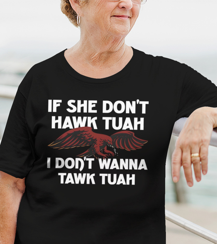 Eagle If She Don’t Hawk Tuah I Don’t Wanna Tawk Tuah T-Shirt