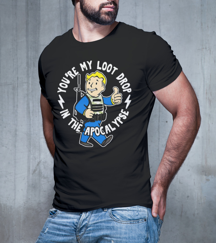 Fallout You're My Loot Drop In The Apocalypse Vault Boy Thumbs Up T-Shirt