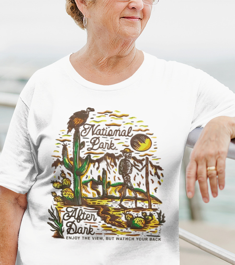 National Park After Dark Enjoy The View But Watch Your Back Desert Skeleton T-Shirt
