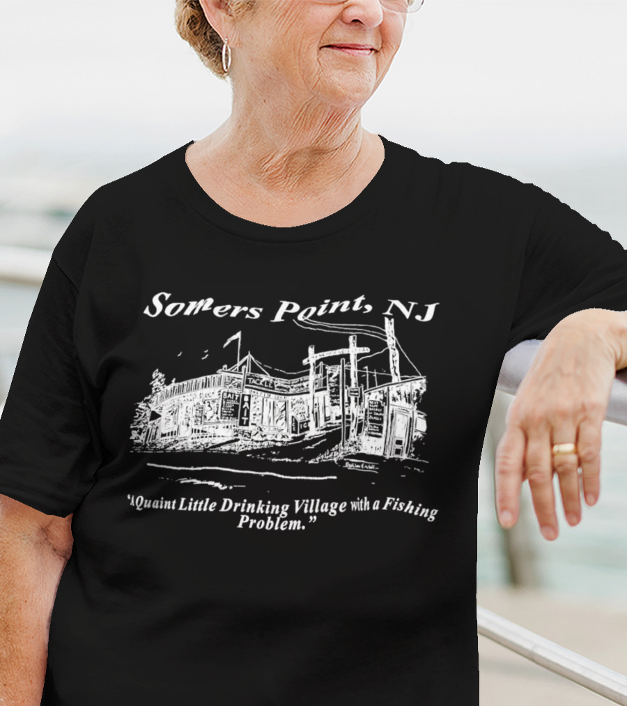 Somers Point NJ Quaint Little Drinking Village Fishing Problem T-Shirt