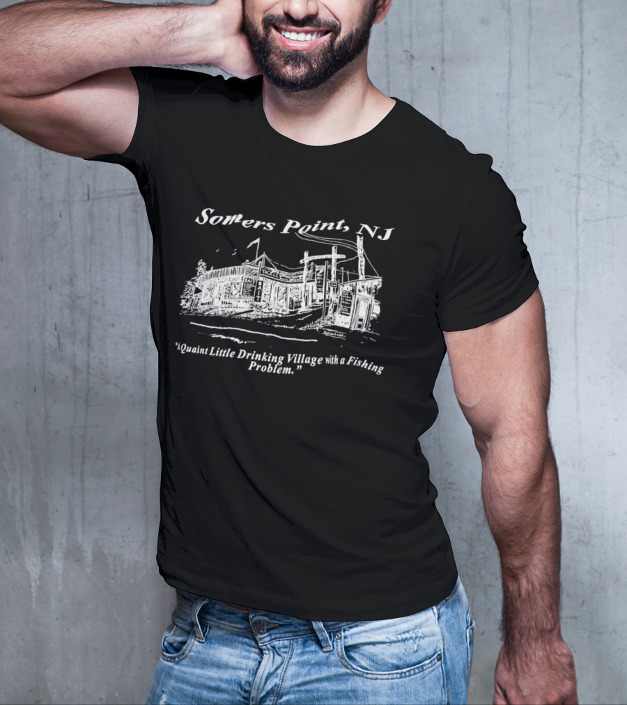 Somers Point NJ Quaint Little Drinking Village Fishing Problem T-Shirt