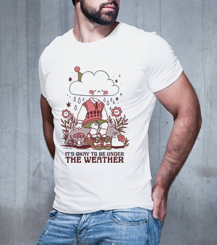 It's Okay To Be Under The Weather Cloud Character With Raindrops And Flowers T-Shirt