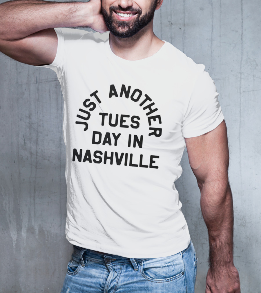 Just Another Tuesday In Nashville T-Shirt