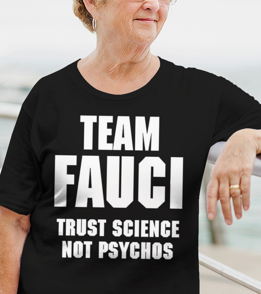 Team Fauci Trust Science Not Psychos Awareness T-Shirt