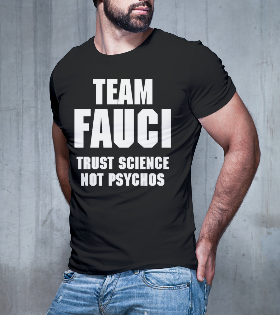 Team Fauci Trust Science Not Psychos Awareness T-Shirt