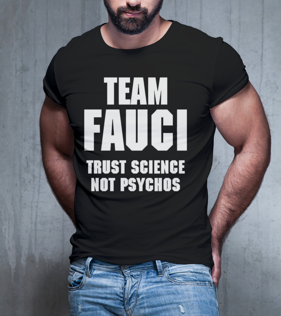 Team Fauci Trust Science Not Psychos Awareness T-Shirt