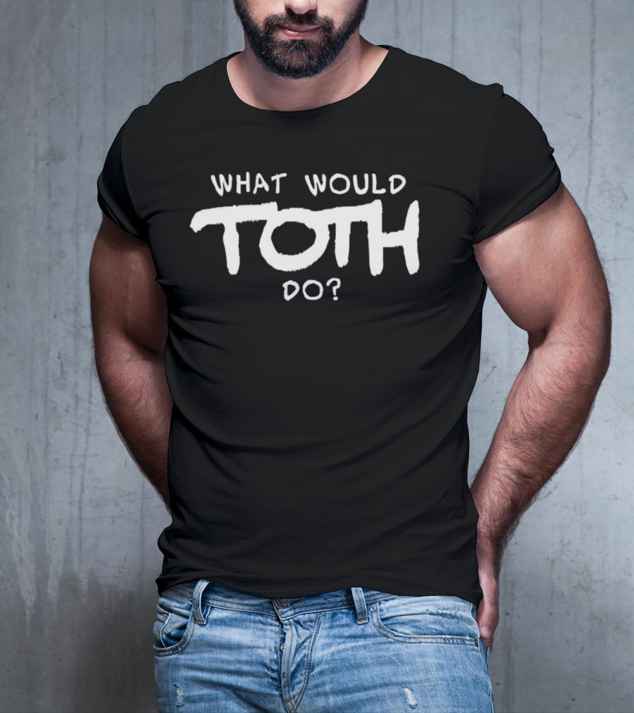 What Would Toth Do? T-Shirt