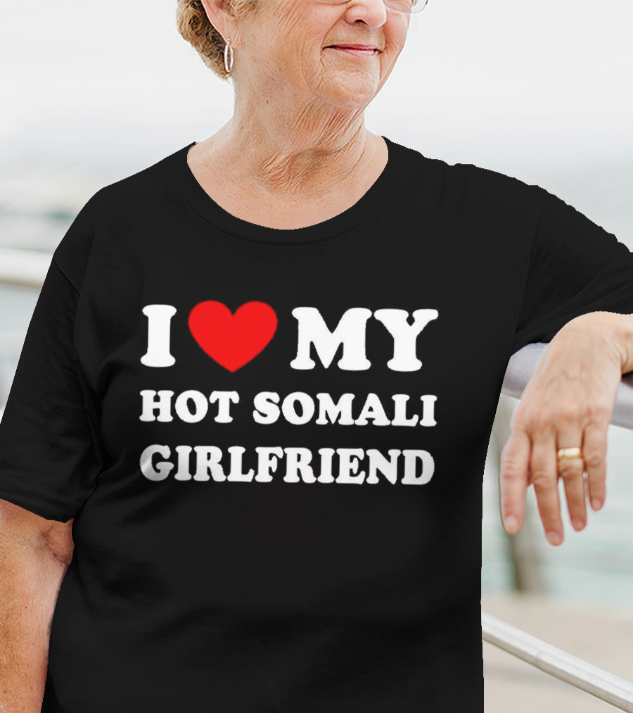 I Love My Hot Somali Girlfriend T-Shirt