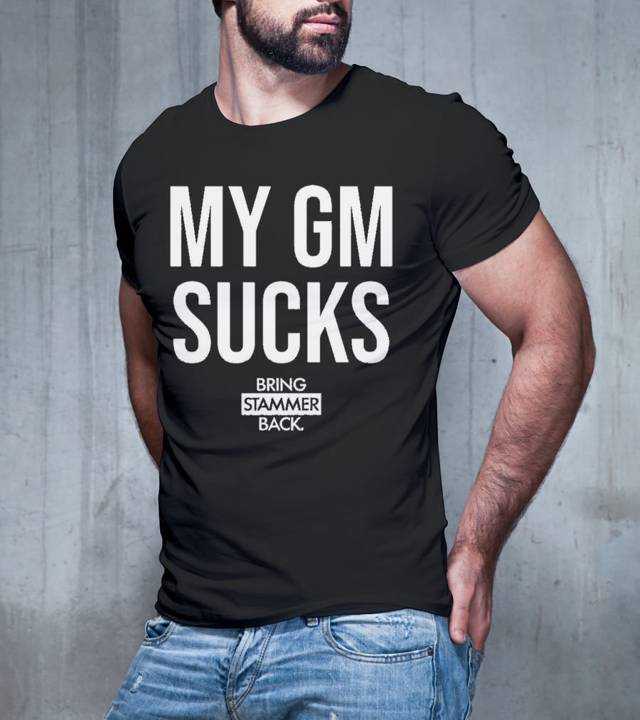 MY GM SUCKS BRING STAMMER BACK T-Shirt