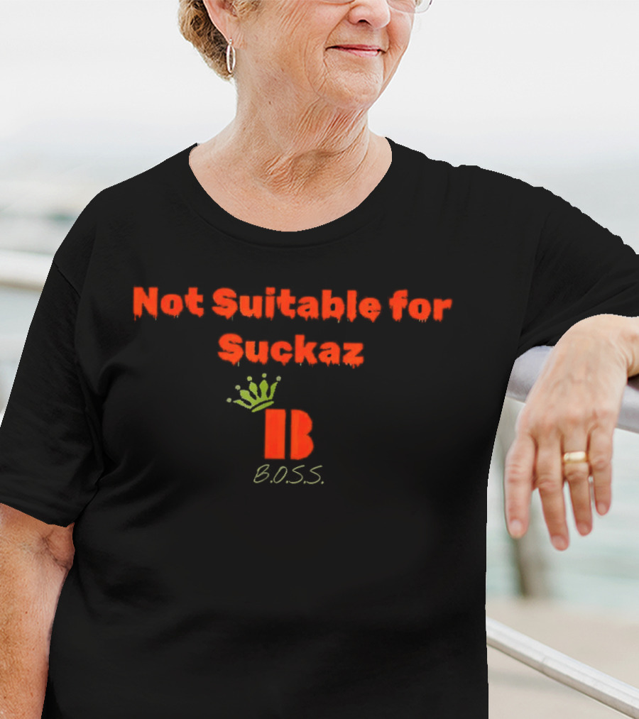 Not Suitable For Suckaz B.O.S.S T-Shirt