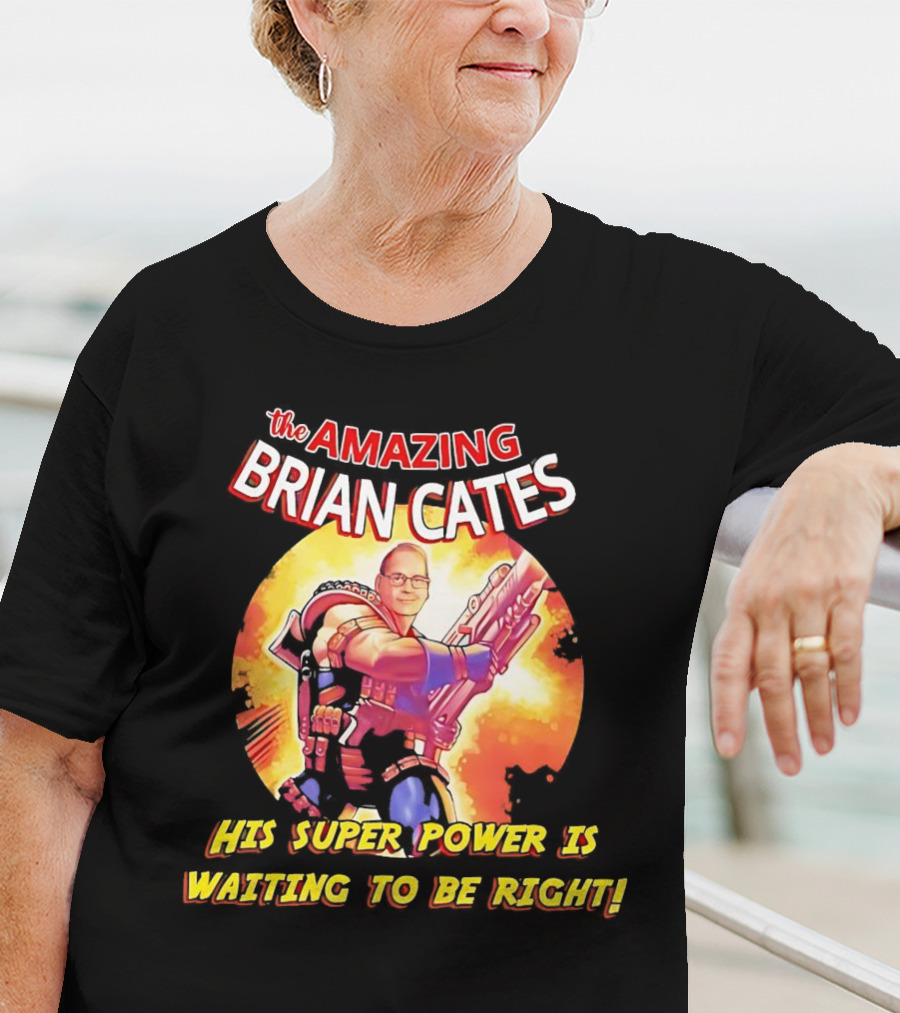 The Amazing Brian Cates His Super Power Is Waiting To Be Right T-Shirt