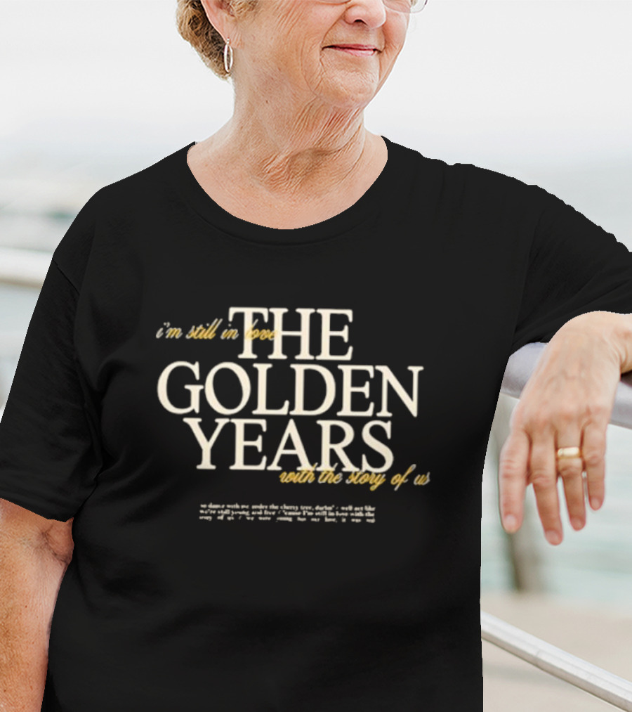 The Golden Years I'm Still In Love With The Story Of Us T-Shirt