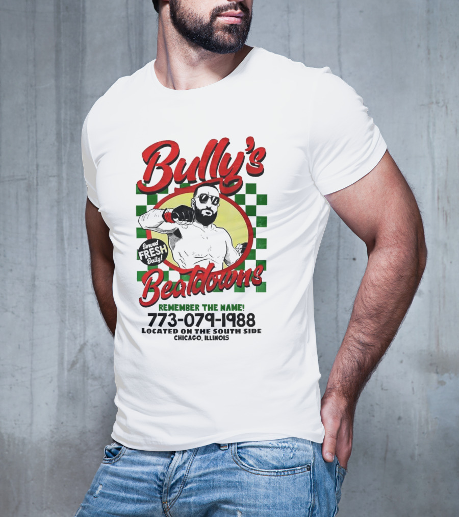 Bully’s Beatdowns Served Fresh Daily Remember The Name Chicago Illinois T-Shirt