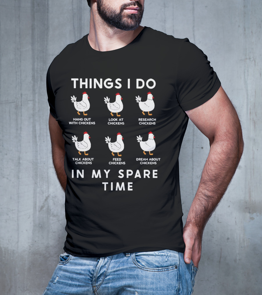 Things I Do Hang Out Look At Research Talk About Feed Dream About Chickens In My Spare Time T-Shirt