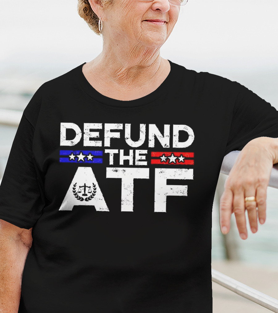 Defund The ATF Stars And Stripes Anti Government T-Shirt