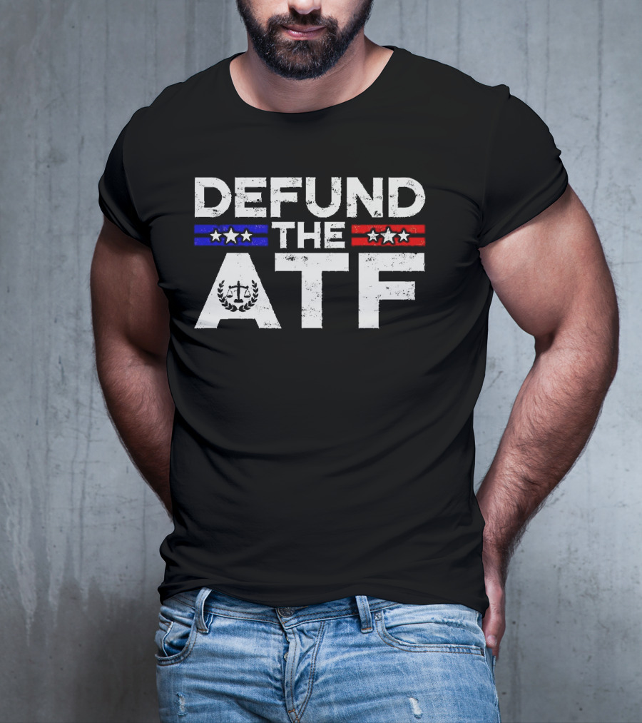 Defund The ATF Stars And Stripes Anti Government T-Shirt