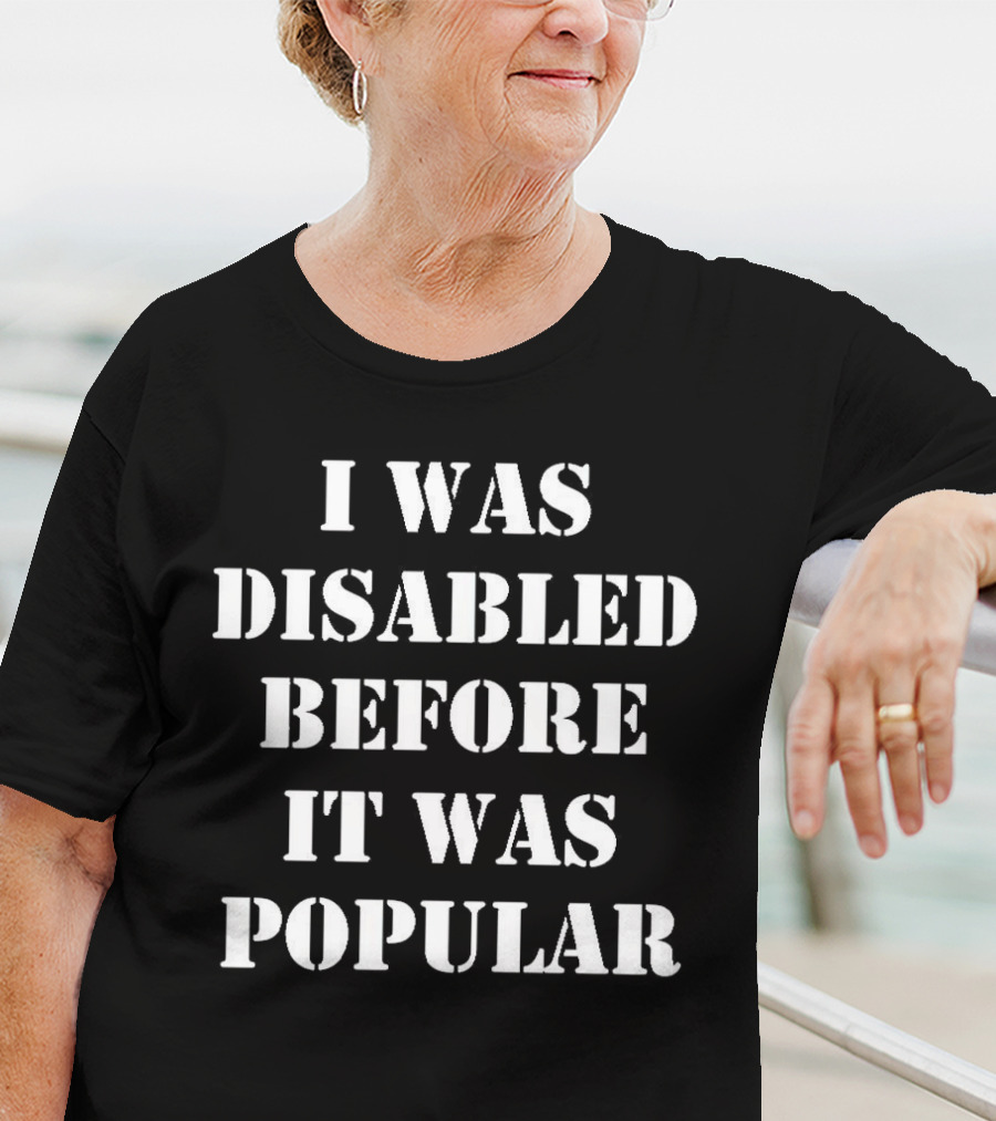 I Was Disabled Before It Was Popular T-Shirt