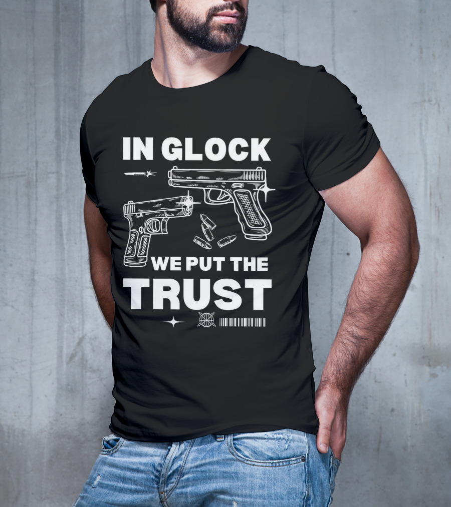 In Glock We Put The Trust Bullet Gun T-Shirt