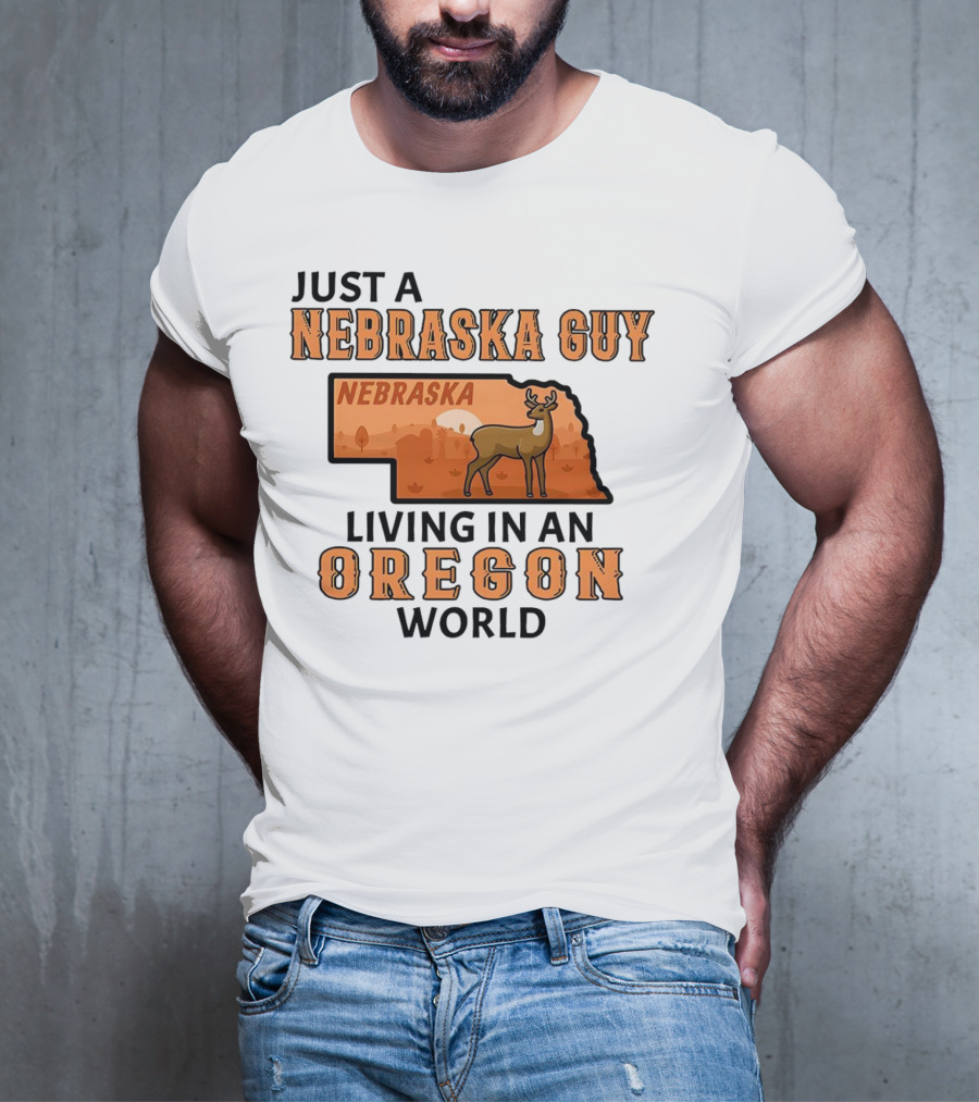 Just A Nebraska Guy Nebraska Living In An Oregon World T-Shirt