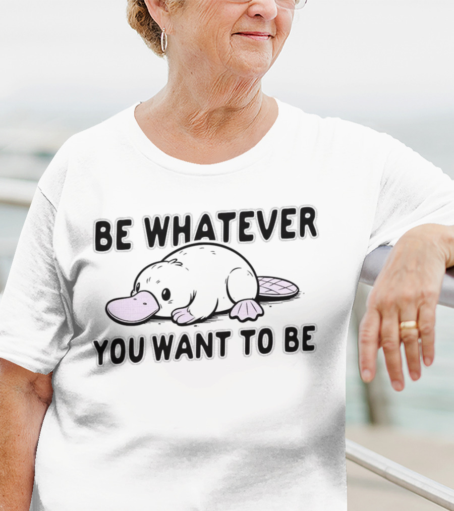 Be Whatever You Want To Be Cartoon Platypus T-Shirt
