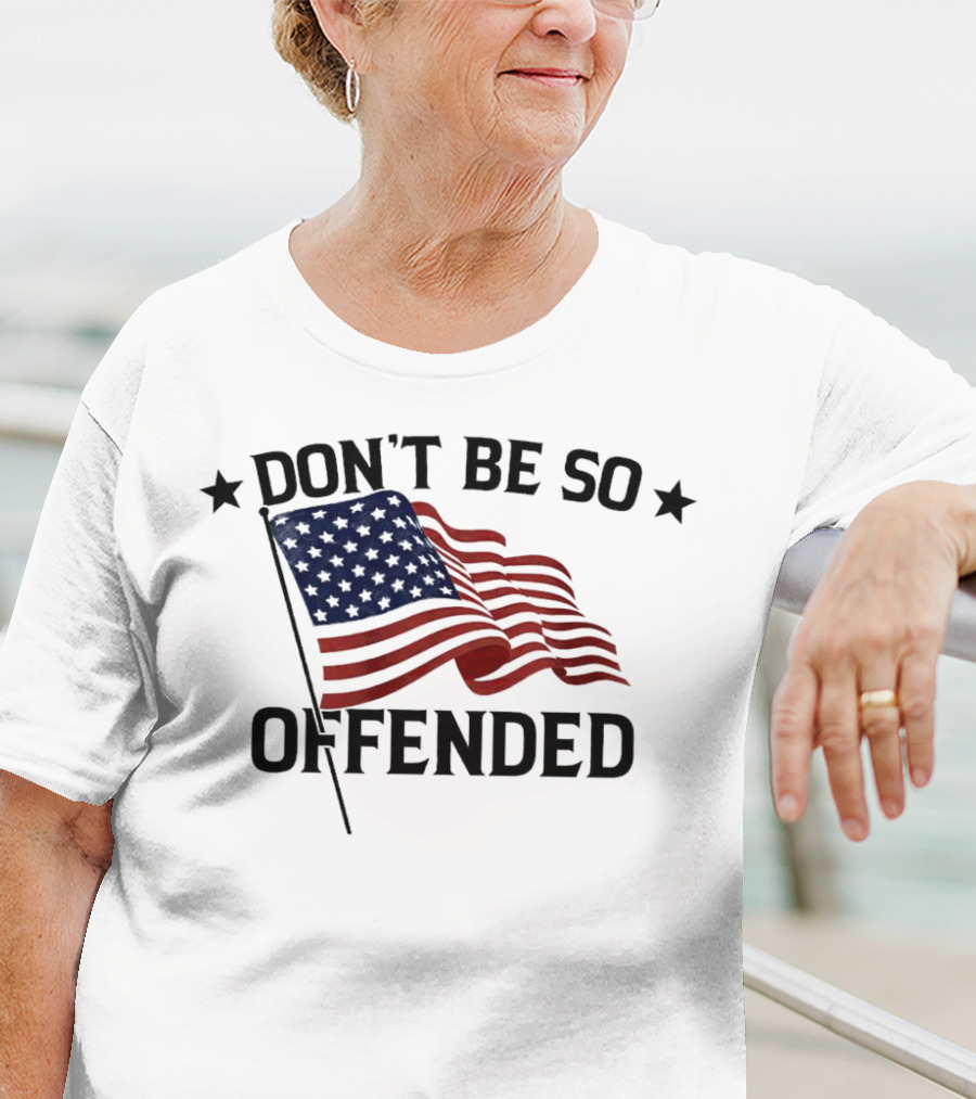Don’t Be So Offended American Flag T-Shirt