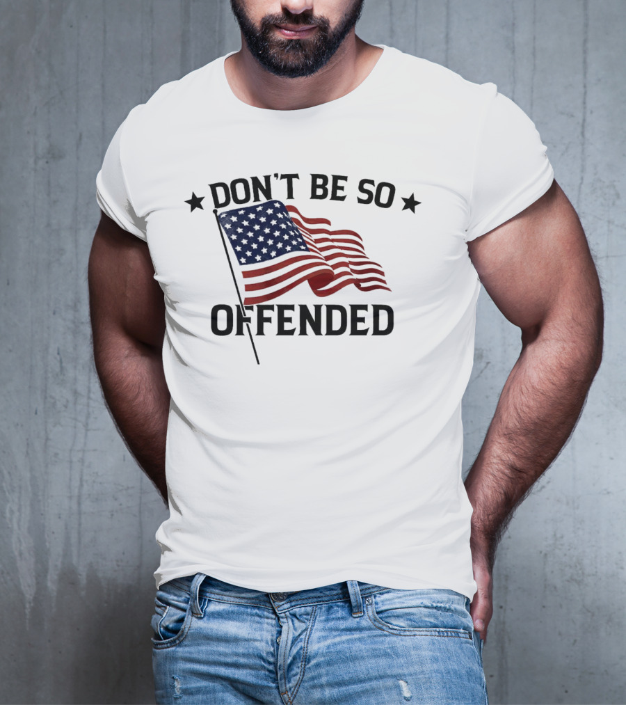 Don’t Be So Offended American Flag T-Shirt