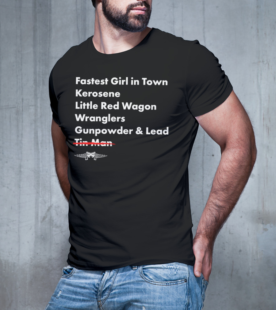 Fastest Girl In Town Kerosene Little Red Wagon Wranglers Gunpowder And Lead Tin Man T-Shirt