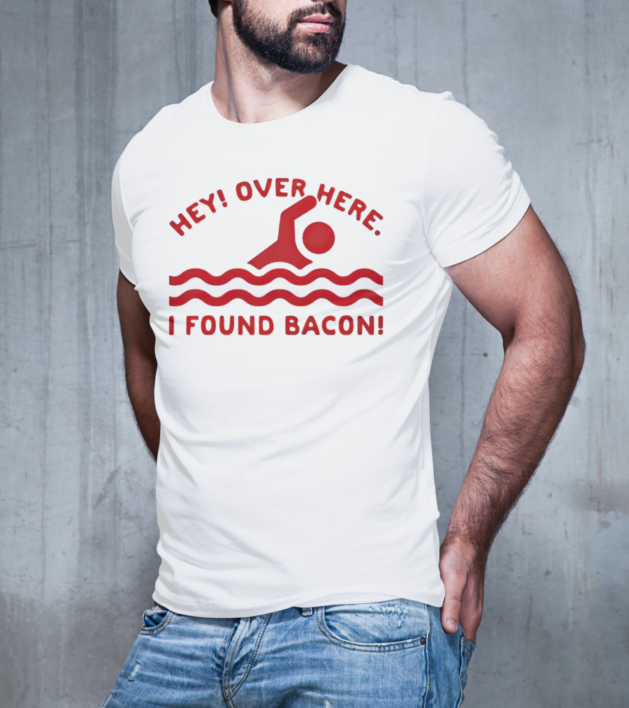 Hey Over Here I Found Bacon Swimming Pose T-Shirt