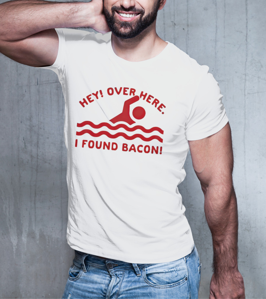 Hey Over Here I Found Bacon Swimming Pose T-Shirt