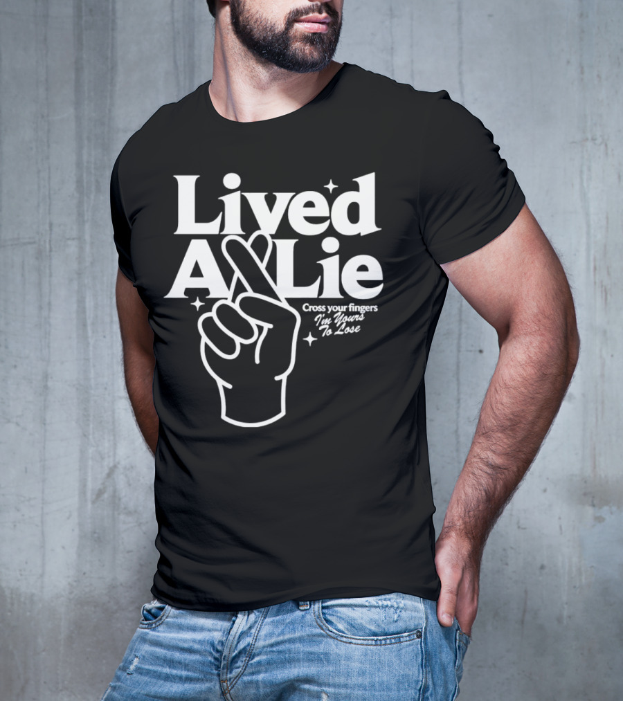 Lived A Lie Cross Your Fingers I'm Yours To Lose Hand T-Shirt