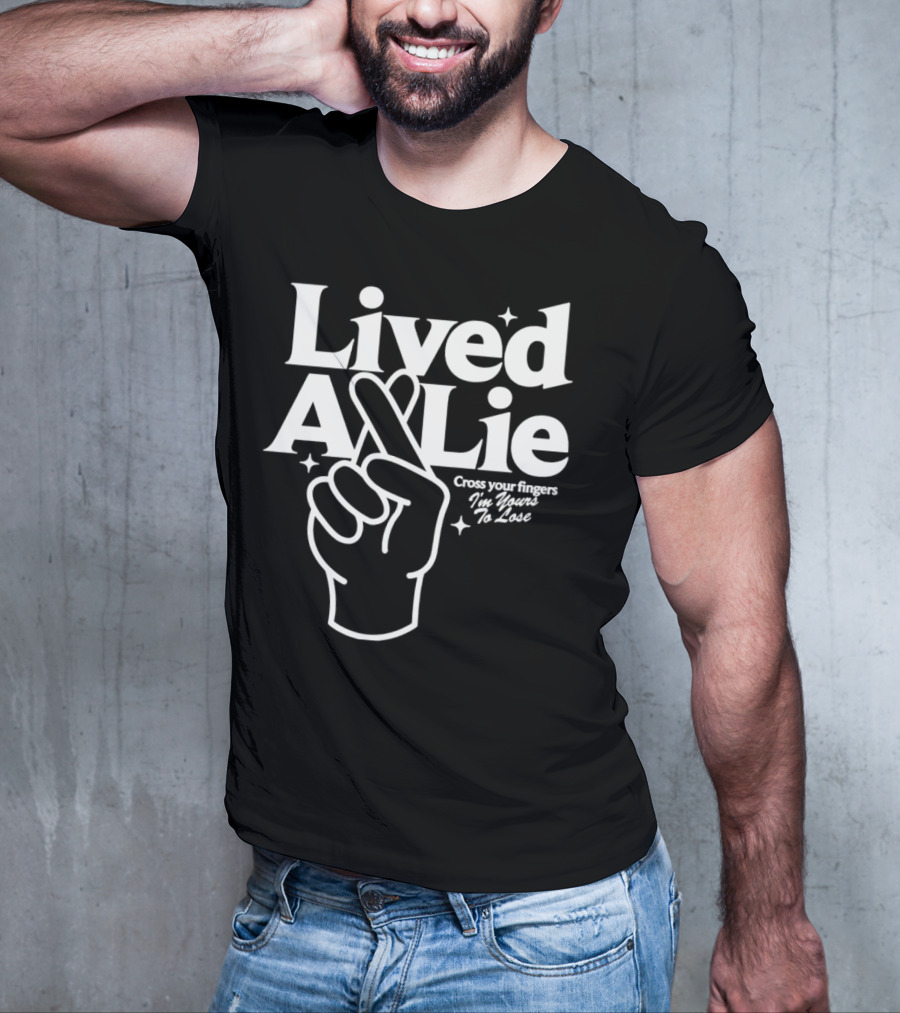 Lived A Lie Cross Your Fingers I'm Yours To Lose Hand T-Shirt