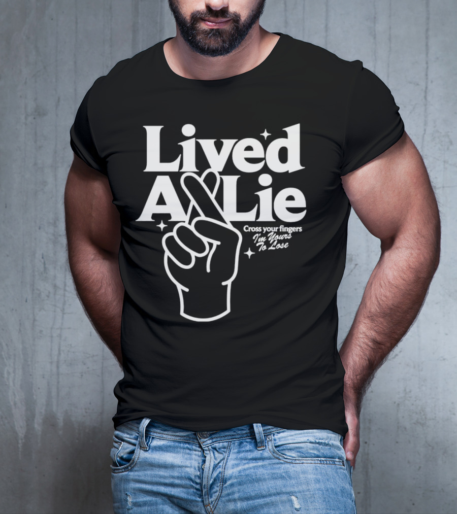 Lived A Lie Cross Your Fingers I'm Yours To Lose Hand T-Shirt