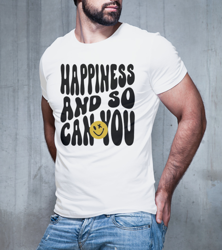 Happiness And So Can You Smiley Face T-Shirt