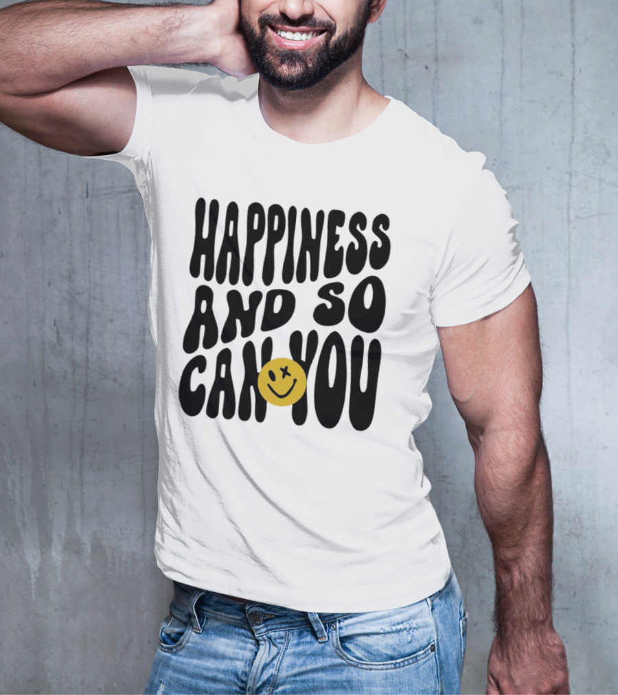 Happiness And So Can You Smiley Face T-Shirt